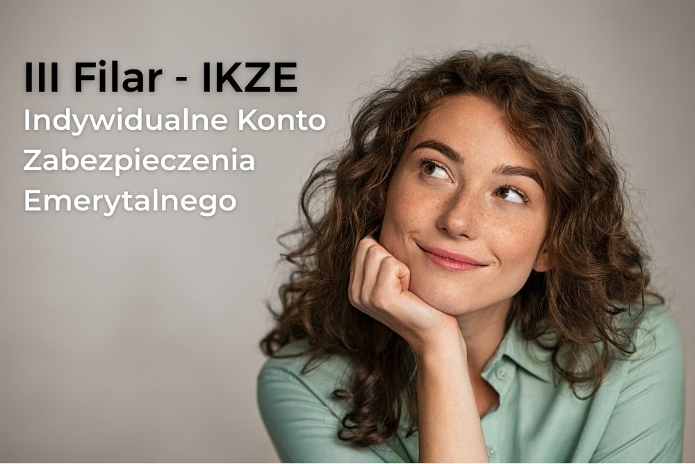 III Filar: Indywidualne Konto Zabezpieczenia Emerytalnego (IKZE) III Filar: Indywidualne Konto Zabezpieczenia Emerytalnego (IKZE)