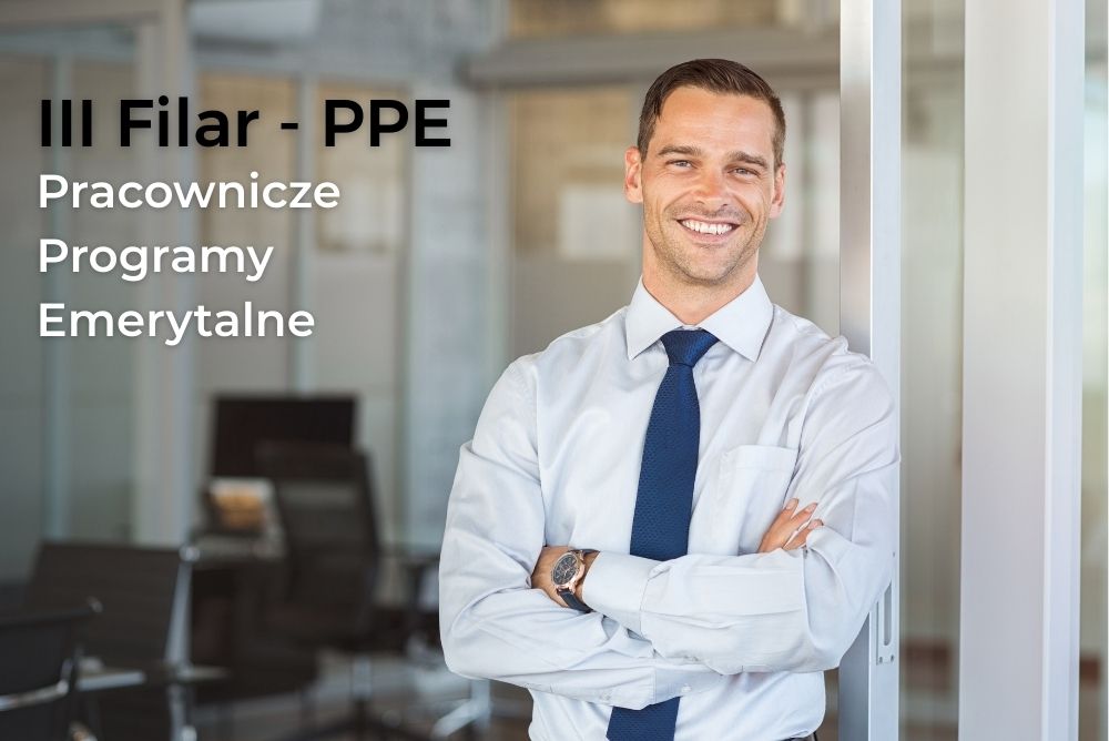 III Filar: Pracownicze Programy Emerytalne (PPE) – Emerytura Finansowana przez Pracodawcę III Filar: Pracownicze Programy Emerytalne (PPE) – Emerytura Finansowana przez Pracodawcę