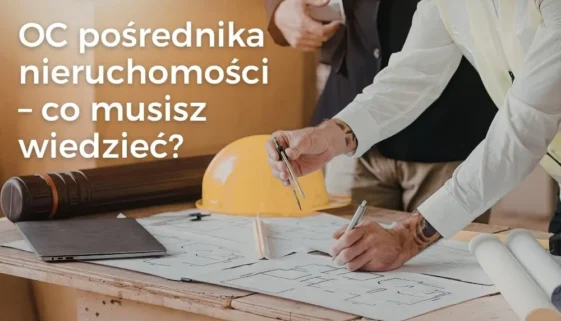 OC pośrednika nieruchomości 2026 – co musisz wiedzieć?