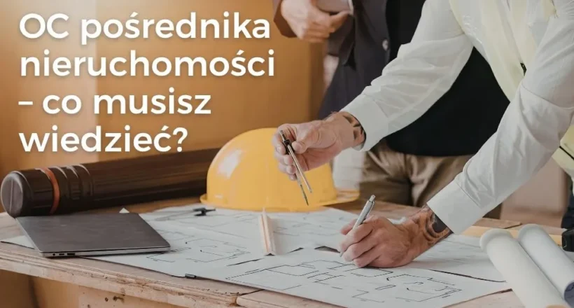 OC pośrednika nieruchomości 2026 – co musisz wiedzieć?